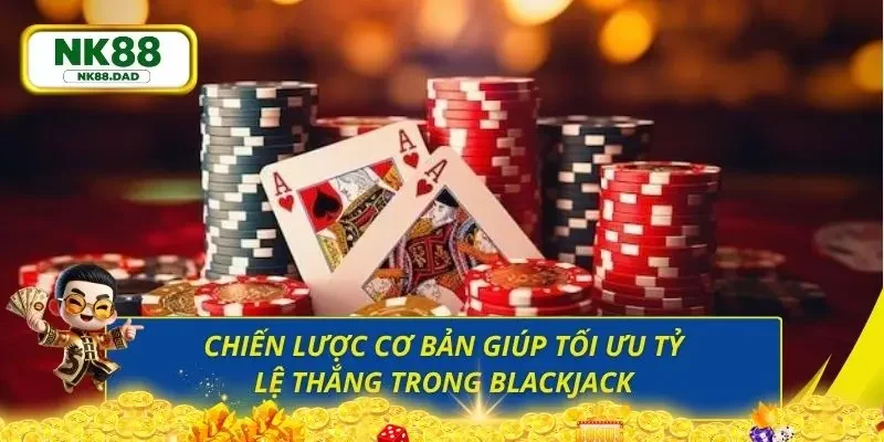 Những chiến lược chơi Blackjack chuẩn xác từ cao thủ lâu năm
