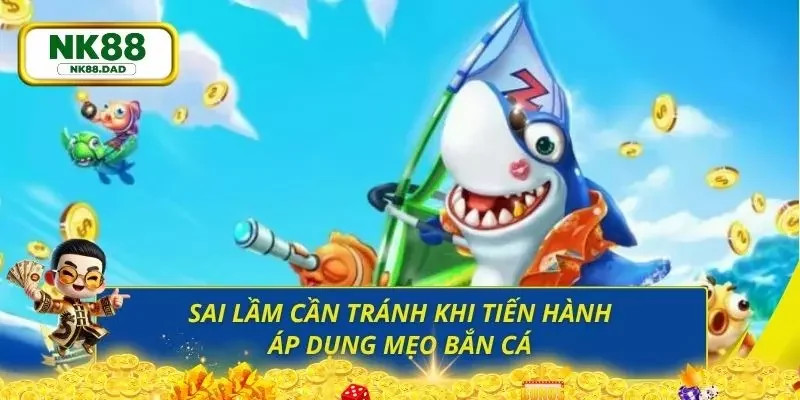 Những sai lầm mà người chơi mắc phải trong khi bắn cá