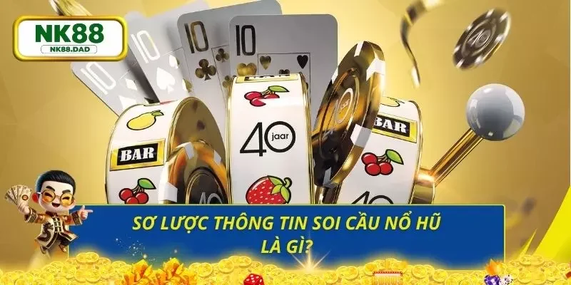 Cái nhìn tổng quan nhất về khái niệm soi cầu nổ hũ