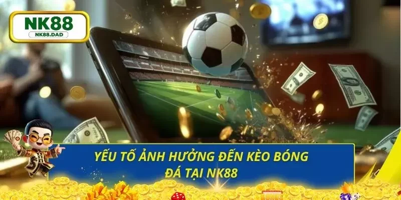 Điểm qua những yếu tố có thể ảnh hưởng đến kèo cùng kết quả trận